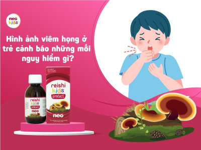 PHÒNG NGỪA, NGUYÊN NHÂN VÀ CÁCH ĐIỀU TRỊ BỆNH VIÊM HỌNG Ở TRẺ NHỎ